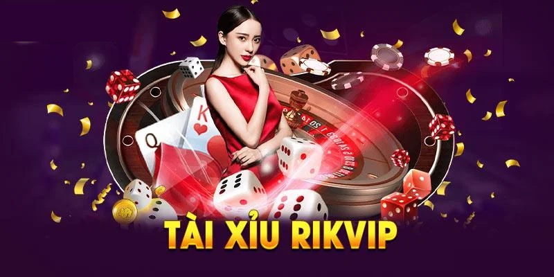 Đôi nét về tài xỉu RIKVIP