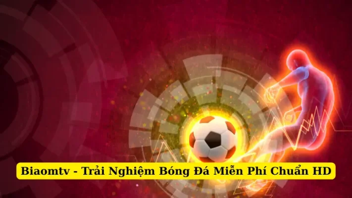 Biaomtv - Trải Nghiệm Bóng Đá Miễn Phí Chuẩn HD