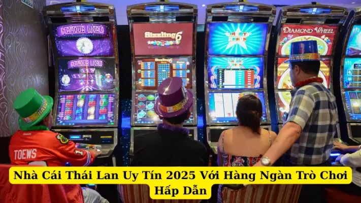Nhà Cái Thái Lan Uy Tín 2025 Với Hàng Ngàn Trò Chơi Hấp Dẫn