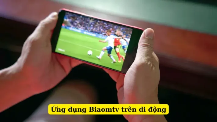 Ứng dụng Biaomtv trên di động