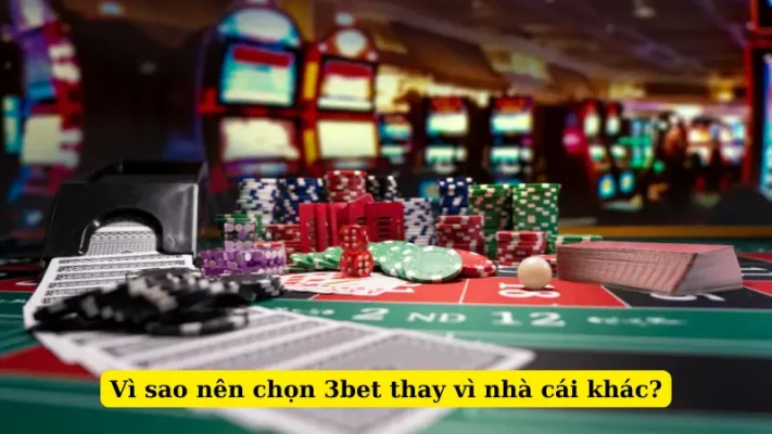 Vì sao nên chọn 3bet thay vì nhà cái khác?