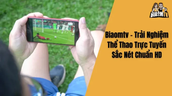 Biaomtv - Trải Nghiệm Thể Thao Trực Tuyến Sắc Nét Chuẩn HD